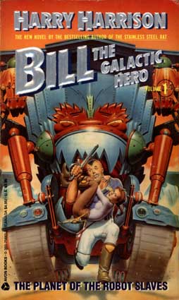 Harrison H. Bill, the Galactic Hero (# 1): The Planet of the Robot Slaves. — New York: Avon Books, 1989