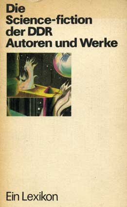 Die Science-fiction der DDR Autoren und Werke. – Berlin: Das Neue Berlin, 1988